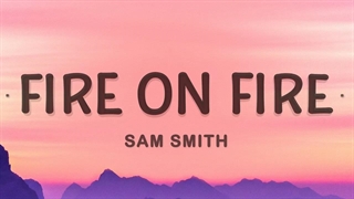 آهنگ آتش رو آتش از سام اسمیث با متن | Fire On Fire - Sam Smith