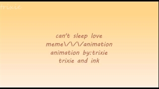 can't sleep love///meme///animation