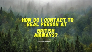 How do I contact to real person at British Airways?