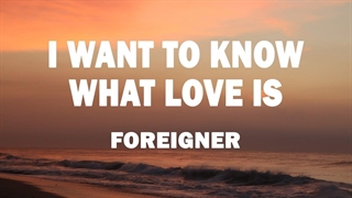 I Want to Know What Love Is می خواهم بدانم عشق چیست|Foreigner